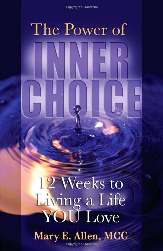 The Power of Inner Choice: 12 Weeks to Living a Life YOU Love - Click to Buy