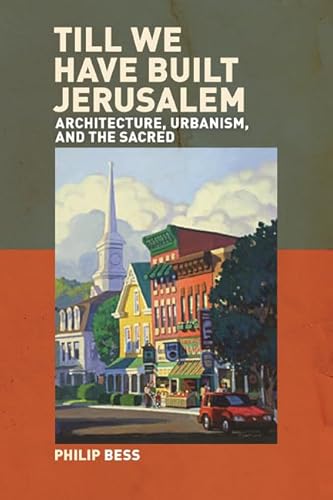 Till We Have Built Jerusalem: Architecture, Urbanism, and the Sacred - Click to Buy