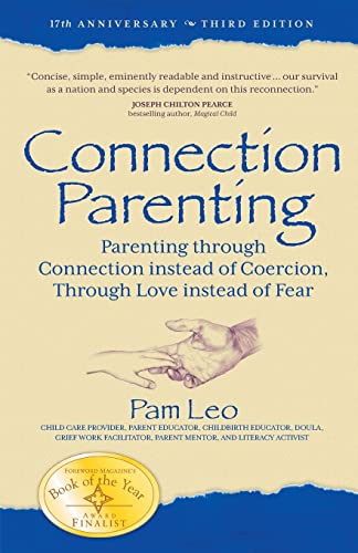 Connection Parenting: Parenting Through Connection Instead of Coercion, Through Love Instead of Fear, 2nd Edition - Click to Buy