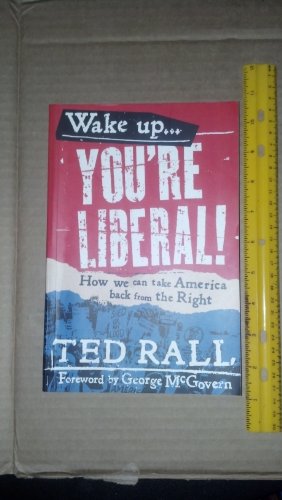 Wake Up, You'Re Liberal: How We Can Take America Back From the Right - Click to Buy