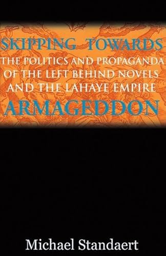 Skipping Towards Armageddon: The Politics and Propaganda of the Left Behind Novels and the LaHaye Empire - Click to Buy