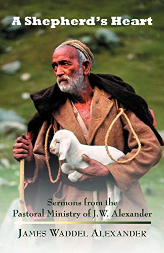 A Shepherd's Heart: Sermons From The Pastoral Ministry Of J.w. Alexander - Click to Buy