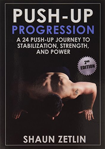 Push-up Progression: A 24 Push-up Journey to Stabilization, Strength, and Power: A 24 Push-up Journey to Stabilization, Strength & Power - Click to Buy