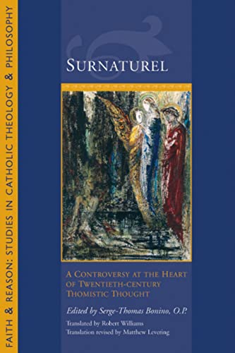 Surnaturel: A Controversy at the Heart of Twentieth-Century Thomistic Thought (Faith and Reason: Studies in Catholic Theology and Philosophy) - Click to Buy