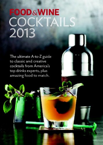 FOOD & WINE Cocktails 2013: The 140-plus cocktails in Food & Wine Cocktails have been created by some of the country's best mixologists. - Click to Buy