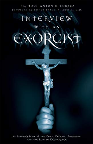 Interview With an Exorcist: An Insider's Look at the Devil, Demonic Possession, and the Path to Deliverance - Click to Buy