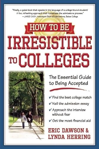 How to Be Irresistible to Colleges: The Essential Guide to Being Accepted - Click to Buy