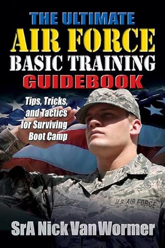 The Ultimate Air Force Basic Training Guidebook: Tips, Tricks, and Tactics for Surviving Boot Camp - Click to Buy