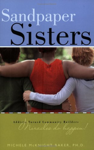Sandpaper Sisters: Addicts Turned Community Builders, Miracles Do Happen! - Click to Buy