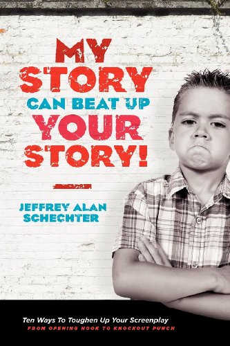 My Story Can Beat Up Your Story: Ten Ways to Toughen Up Your Screenplay from Opening Hook to Knockout Punch - Click to Buy