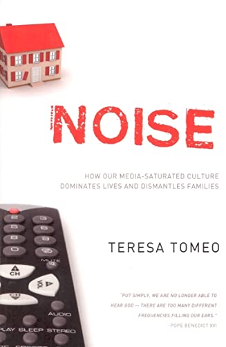 Noise: How Our Media-Saturated Culture Dominates Lives and Dismantles Families - Click to Buy