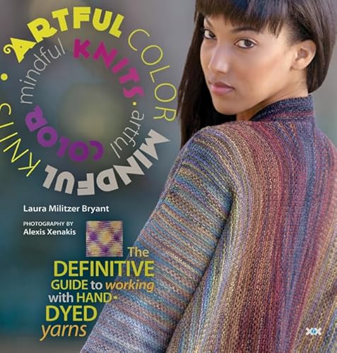Artful Color, Mindful Knits: The Definitive Guide to Working with Hand-dyed Yarn - Click to Buy