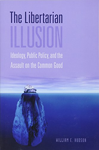 The Libertarian Illusion: Ideology, Public Policy and the Assault on the Common Good