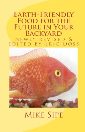 Earth-Friendly Food for the Future in Your Backyard: The Hatchery Manual for the Mike Sipe Survival System of Home-Based and Commercial Tilapia Farming - Click to Buy