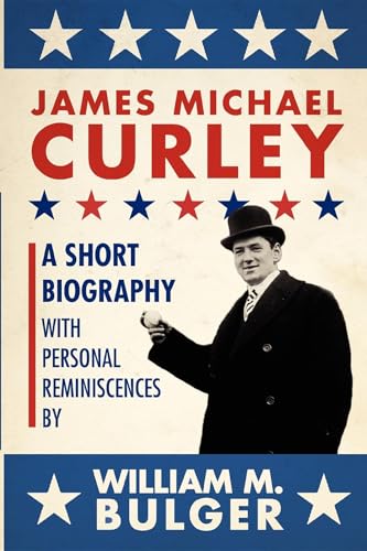 James Michael Curley (paperback): A Short Biography with Personal Reminiscences - Click to Buy