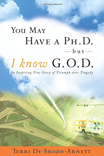 You May Have a Ph.D., But I Know G-O-D: An Inspiring True Story of Triumph over Tragedy - Click to Buy