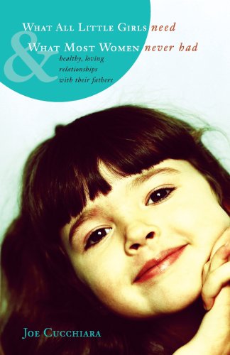 What All Little Girls Need & What Most Women Never Had: "Healthy, Loving Relationships with Their Fathers" - Click to Buy