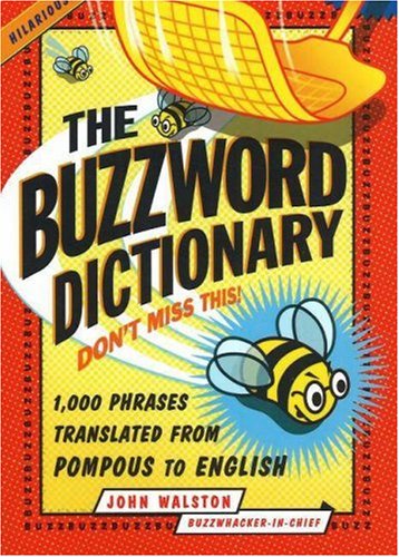 The Buzzword Dictionary: 1,000 Phrases Translated from Pompous to English (How America Speaks series) - Click to Buy