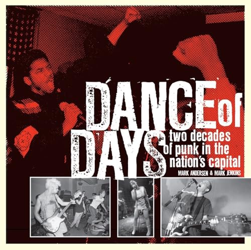 Dance of Days: Two Decades of Punk in the Nation's Capital - Click to Buy