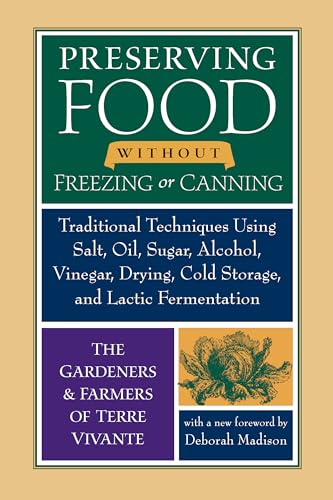Preserving Food without Freezing or Canning: Traditional Techniques Using Salt, Oil, Sugar, Alcohol, Vinegar, Drying, Cold Storage, and Lactic Fermentation - Click to Buy