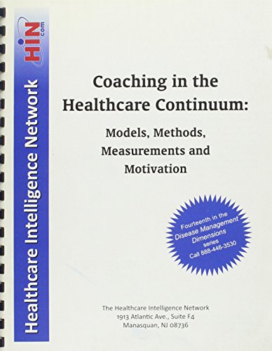 Coaching in the Healthcare Continuum: Models, Methods, Measurements and Motivation - Click to Buy