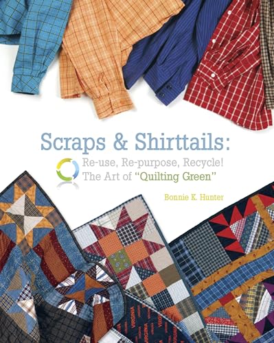 Scraps & Shirttails: Reuse, Repupose, Recycle! The Art of Quilting Green