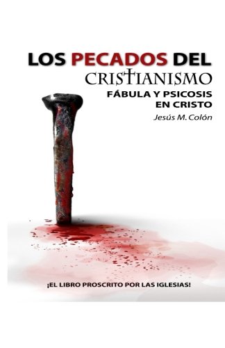 Los Pecados del Cristianismo: Fábula Y Psicosis en Cristo - Click to Buy