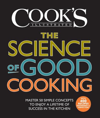 The Science of Good Cooking: Master 50 Simple Concepts to Enjoy a Lifetime of Success in the Kitchen - Click to Buy