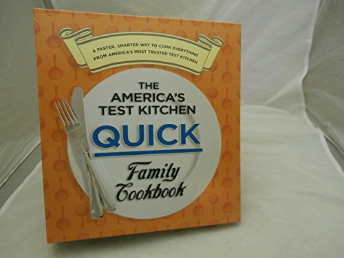 The America's Test Kitchen Quick Family Cookbook: A Faster, Smarter Way to Cook Everything from America's Most Trusted Test Kitchen - Click to Buy