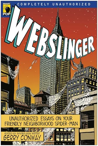Webslinger: Unauthorized Essays On Your Friendly Neighborhood Spider-man