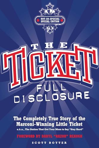 The Ticket: Full Disclosure: The Completely True Story of the Marconi-winning Little Ticket, A.k.a., the Station That Got Your Mom to Say 'Stay Hard' - Click to Buy