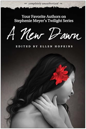 A New Dawn: Your Favorite Authors on Stephenie Meyer's Twilight Saga: Completely Unauthorized (Smart Pop) - Click to Buy
