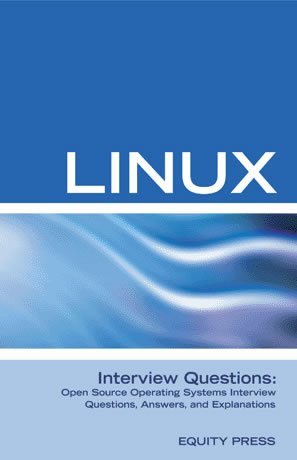 Linux Interview Questions: Open Source Linux Operating Systems Interview Questions, Anwers, and Explanations - Click to Buy