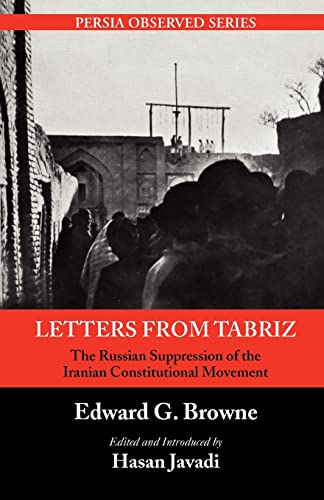 Letters From Tabriz: The Russian Suppression of the Iranian Constitutional Movement (Persia Observed) - Click to Buy