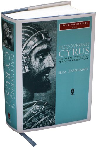 Discovering Cyrus: The Persian Conqueror Astride the Ancient World (Iran's Age of Empire) - Click to Buy