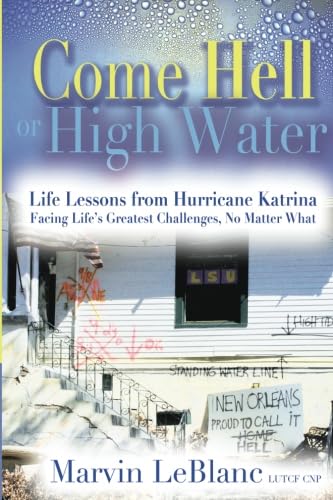 Come Hell or High Water: Life Lessons from Hurricane Katrina: Facing Life's Greatest Challenges, No Matter What - Click to Buy