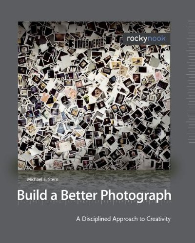 Build a Better Photograph: A Disciplined Approach to Creativity - Click to Buy