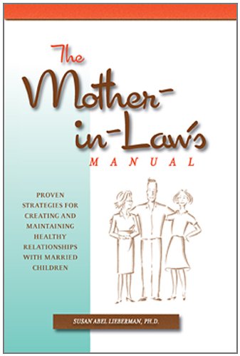 Mother-in-Law's Manual: Proven Strategies for Creating and Maintaining Healthy Relationships with Married Children - Click to Buy