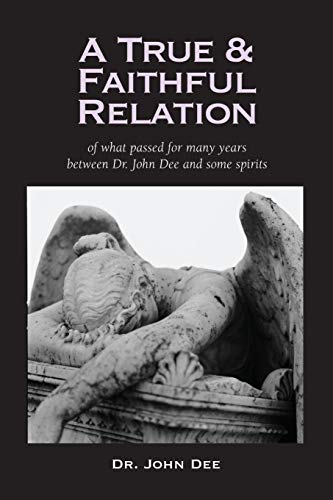 A True and Faithful Relation of What Passed for Many Years Between Dr. John Dee and Some Spirits - Click to Buy