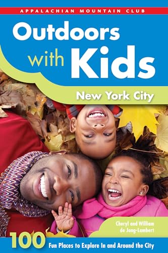 Outdoors with Kids New York City: 100 Fun Places To Explore In And Around The City