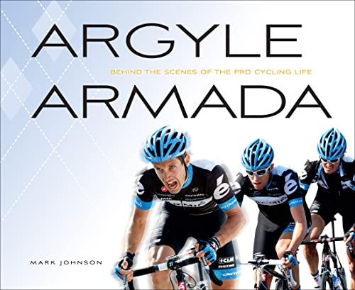 Argyle Armada: Behind the Scenes of the Pro Cycling Life - Click to Buy