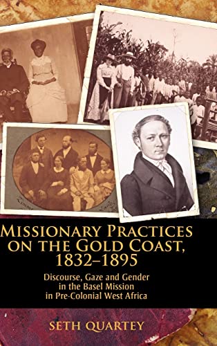 Missionary Practices on the Gold Coast, 1832-1895: Discourse, Gaze and Gender in the Basel Mission in Pre-Colonial West Africa - Click to Buy