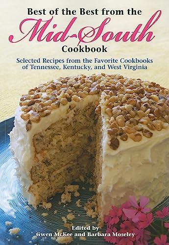 Best of the Best from the Mid-South Cookbook: Selected Recipes from the Favorite Cookbooks of Tennessee, Kentucky, and West Virginia (Best of the Best Regional Cookbook Series, 7)