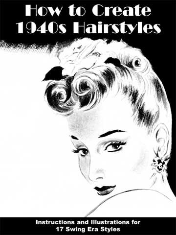 How to Create 1940s Hairstyles -- Instructions and Illustrations for 17 Swing Era Styles - Click to Buy