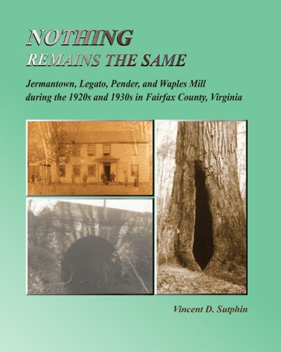 Nothing Remains the Same: Jermantown, Legato, Pender, and Waples Mill during the 1920s and 1930s in Fairfax County, Virginia - Click to Buy