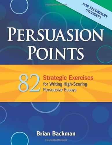 Persuasion Points: 82 Strategic Exercises for Writing High-Scoring Persuasive Essays - Click to Buy