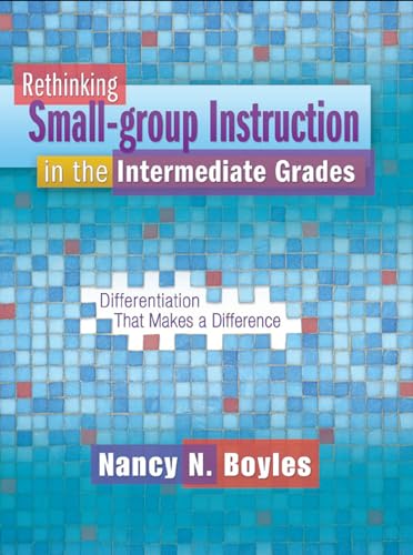 Rethinking Small-group Instruction in the Intermediate Grades: Differentiation That Makes a Difference (Maupin House) - Click to Buy