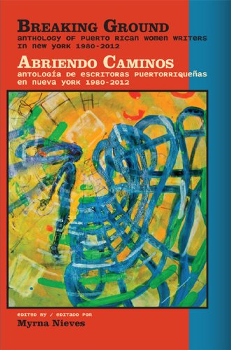 Breaking Ground: Anthology of Puerto Rican Women Writers in New York 1980-2012/Abriendo Caminos: antologia de escritoras puertorriquenas en Nueva York ... (English and Spanish Edition) - Click to Buy