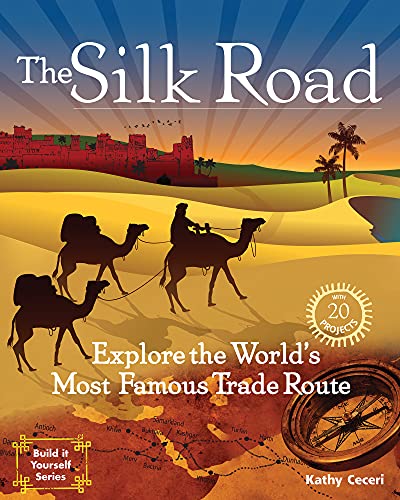 The Silk Road: Explore the World's Most Famous Trade Route with 20 Projects - Click to Buy