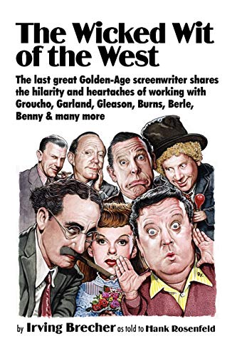 The Wicked Wit of the West: The Last Great Golden-Age Screenwriter Shares the Hilarity and Heartaches of Working with Groucho, Garland, Gleason, B - Click to Buy